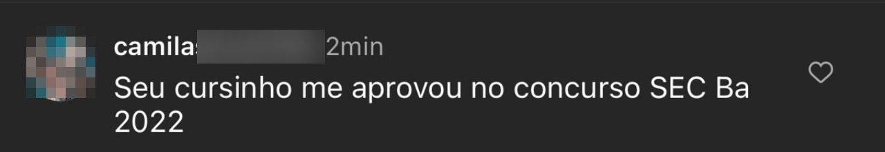 Comentario da Camila: o cursinho do professor a aprovou no concurso SEC-BA 2022